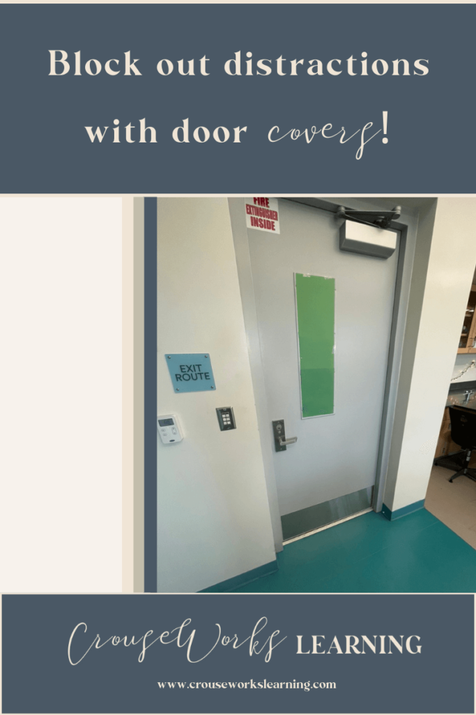 Put covers on your door windows to help you when managing a classroom